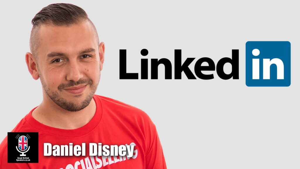 Daniel Disney Hire King of Social Selling Linkedin trainer sales speaker at agent Great British Speakers